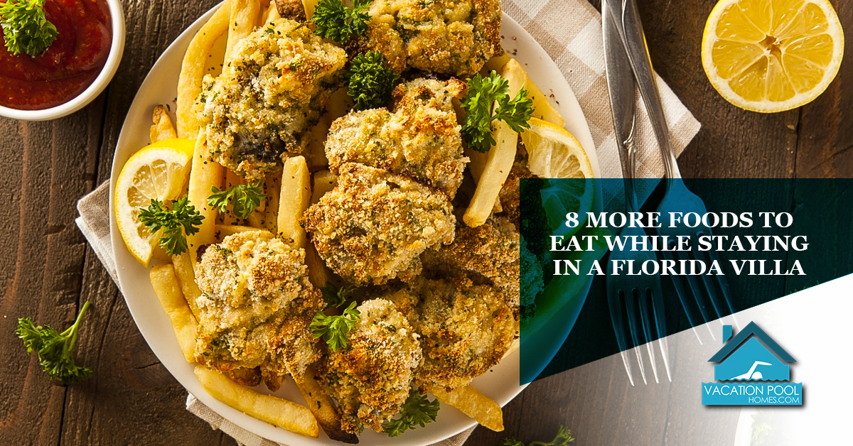 8 More Foods To Eat While Staying In a Florida Villa Rental