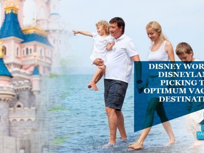 Disney World Or Disneyland? Picking The Optimum Vacation Destination