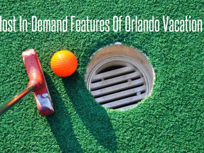 The 5 Most In-Demand Features Of Orlando Vacation Rentals